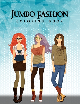Jumbo Fashion Coloring Book: A Coloring Book For Girls with 90+ Fun, Cute & Fresh Fashion Styles - Az Publications