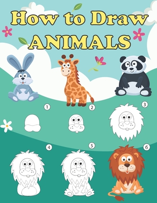 How to Draw Animals: Step by Step Drawing Book for Children and Beginners, Animal Drawing Book with Space for Practice - Mayral Moore