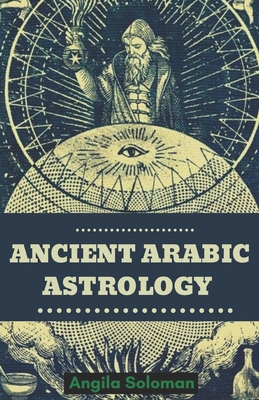Ancient Arabic Astrology - Angila Solomon