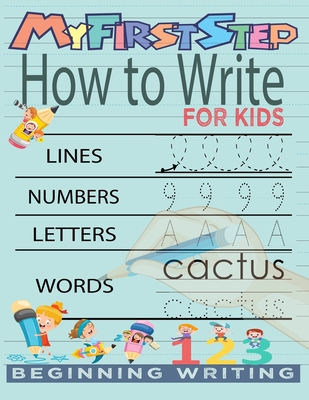 Coperta cărții 'My First Step How To Write For Kids: Handwriting Workbook with 142 Pages Include 5-in-1 Writing Practice Book to Master'