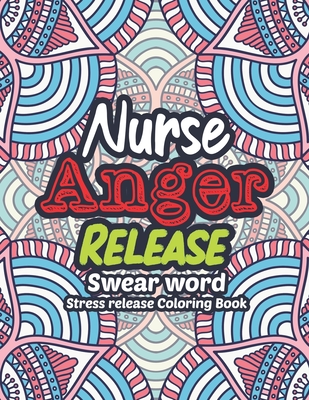 Nurse Anger Release - Swear Word Stress release Coloring Book: A Coloring Book for Bussy Nurses Stress and Depression Release, Antistress Art Therapy, - Rns Coloring Studio