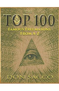 Coperta cărții 'The Top 100: 100 Famous Freemasons From A-Z - Don Sacco'