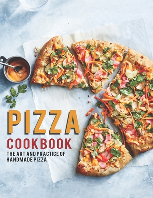 Pizza Cookbook: The Art And Practice Of Handmade Pizza - Jaime Heckman