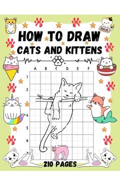 Coperta cărții 'How To Draw Cats and Kittens: Over 200 Pages on How to Draw Kitties and How to Draw Cats in Simple Steps. - Folksprint'