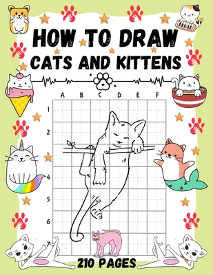 How To Draw Cats and Kittens: Over 200 Pages on How to Draw Kitties and How to Draw Cats in Simple Steps. - Folksprint Press