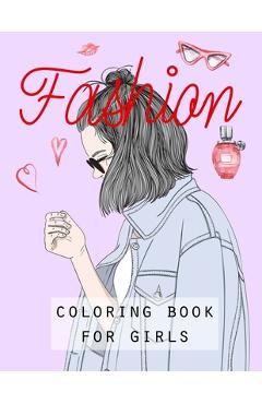 Coperta cărții 'Fashion: COLORING BOOK FOR GIRLS: FASHION: COLORING BOOK FOR GIRLS.. Creative fashion coloring book for girls ages'