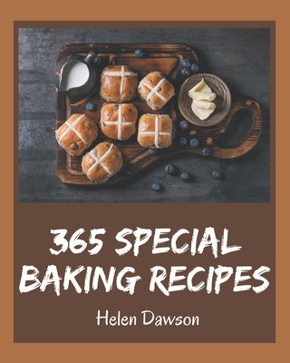 365 Special Baking Recipes: The Best-ever of Baking Cookbook - Helen Dawson