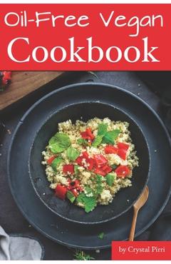 Coperta cărții 'Oil-Free Vegan Cookbook - Crystal Pirri'