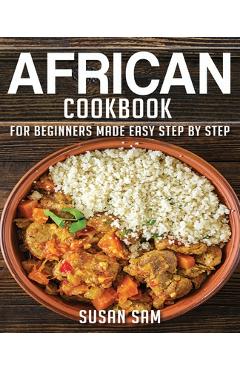 Coperta cărții 'African Cookbook: Book1, for Beginners Made Easy Step by Step - Susan Sam'