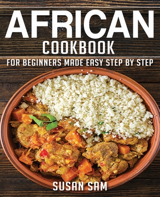 Coperta cărții 'African Cookbook: Book1, for Beginners Made Easy Step by Step - Susan Sam'