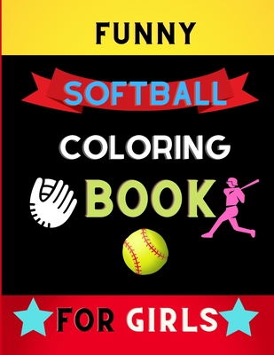 Funny softball coloring book for girls: Awesome and Cute Softball Coloring pages for girls, kids: book for softball lovers - Alejandro Vann