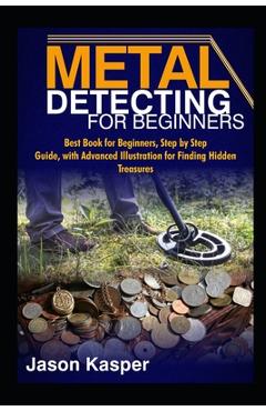 Coperta cărții 'Metal Detecting for Beginners: Best Book for Beginners, Step by Step Guide, with Advanced Illustration for Finding'