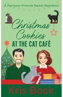 Coperta cărții 'Christmas Cookies at the Cat Café: a Furrever Friends Sweet Romance - Kris Bock'