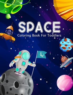 Space Coloring Book For Toddlers: Amazing Space Coloring with Rocket, Star, Planets And More For Preschool Kids - Space Book