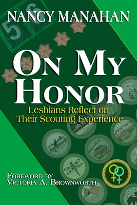 On My Honor: Lesbians Reflect on Their Scouting Experience - Nancy Manahan