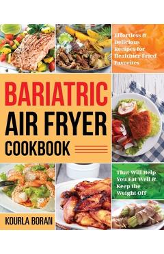 Coperta cărții 'Bariatric Air Fryer Cookbook: Effortless & Delicious Recipes for Healthier Fried Favorites That Will Help You Eat Well'