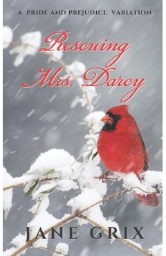 Poza produsului Rescuing Mrs. Darcy: A Pride and Prejudice Variation - Jane Grix
