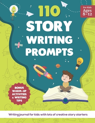 110 Story Writing Prompts: Writing Journal for Kids with lots of Creative Story Starters - Sussie Lorange