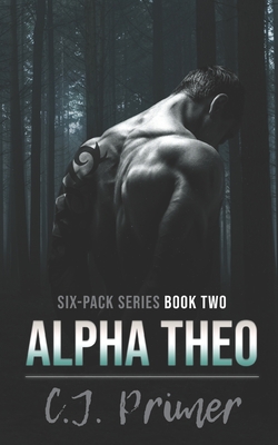 Alpha Theo: six-pack series book two - C. J. Primer