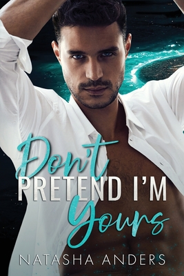 Don't Pretend I'm Yours - Natasha Anders