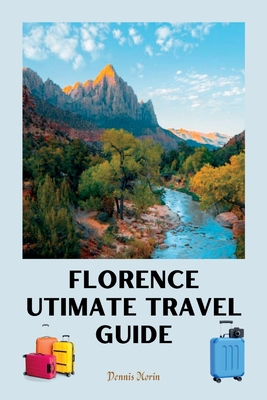 Florence Ultimate Travel Guide: Florence Italy Travel Guide 2023/ Guide to Florence Italy 2023 - Dennis Morin