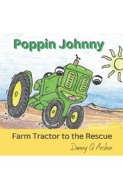 Coperta cărții 'Poppin Johnny Farm Tractor to the Rescue - Danny G. Archer'
