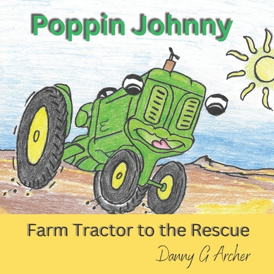 Poppin Johnny Farm Tractor to the Rescue - Danny G. Archer