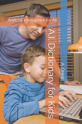 A.I. Dictionary for Kids: Artificial Intelligence for All - A. Onkar