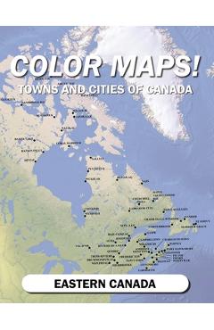 Coperta cărții 'Color Maps! Towns and Cities of Canada: Eastern Canada - Jason Petho'