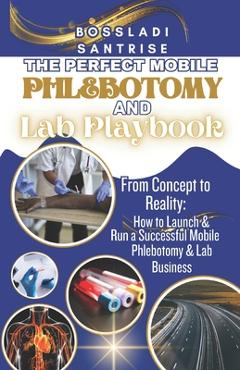 Coperta cărții 'The Perfect Mobile Phlebotomy and Lab Book - Bossladi Santrise'