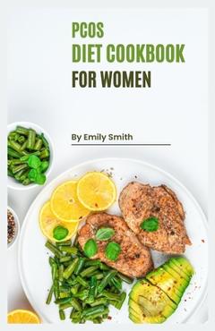 Coperta cărții 'PCOS Cookbook for Women: Reclaim Your Health with Delicious and Nutritious PCOS-Friendly Recipes! - Emily Smith'