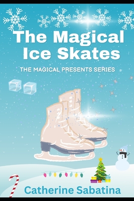 The Magical Ice Skates: A Little Christmas Story - Catherine Sabatina