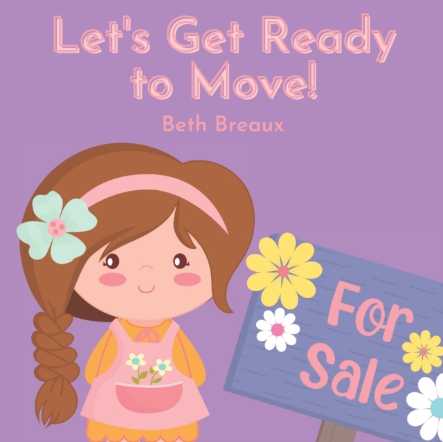 Let's Get Ready to Move!: Story to Prepare Children to Move to a New House - Beth Breaux