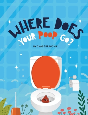 Where Does Your Poop Go? - Chase Brauchie