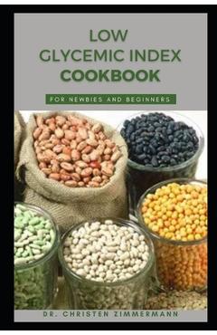 Coperta cărții 'Low Glycemic Index Cookbook for Newbies and Beginners - Christen Zimmermann'