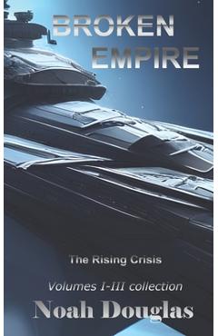 Coperta cărții 'Broken Empire: The Rising Crisis: First Trilogy Collection - Noah Douglas'