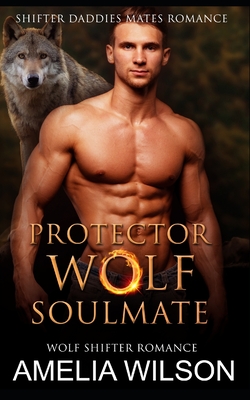 Protector Wolf's Soulmate: Wolf Shifter Romance - Amelia Wilson