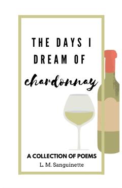 Coperta cărții 'The Days I Dream of Chardonnay - L. M. Sanguinette'