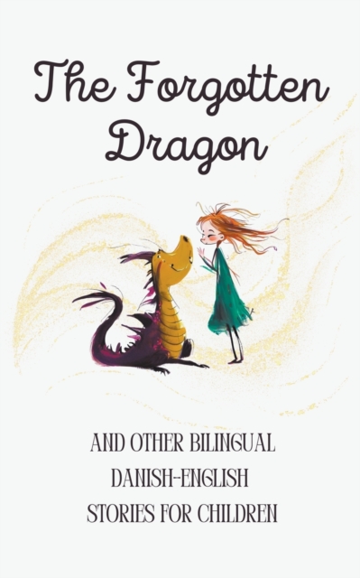 The Forgotten Dragon and Other Bilingual Danish-English Stories for Children - Coledown Bilingual Books