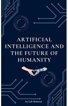 Coperta cărții 'Artificial Intelligence and the Future of Humanity - Lab Maharaj'