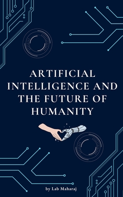 Coperta cărții 'Artificial Intelligence and the Future of Humanity - Lab Maharaj'