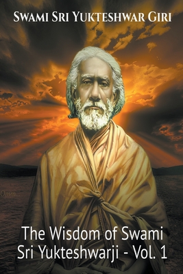 Coperta cărții 'The Wisdom of Swami Sri Yukteshwarji - Vol.1 - Swami Yogananda'