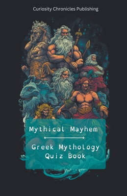 Greek Mythology Quiz Book - Curiosity Chronicles Publishing