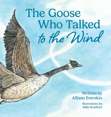 Coperta cărții 'The Goose Who Talked to the Wind: A classic children's story book about discovering purpose & bravery - Allison Entrekin'