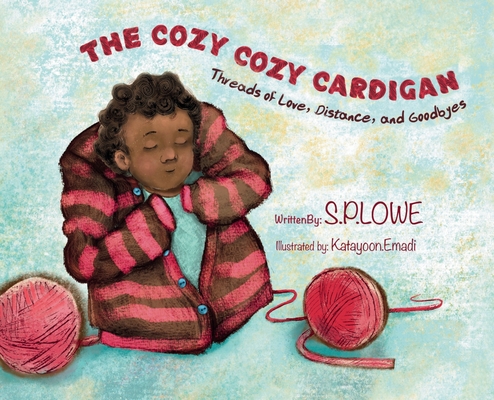 The Cozy Cozy Cardigan: Threads of Love, Distance and Goodbyes - S. P. Lowe