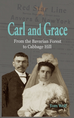 Carl and Grace: From the Bavarian Forest to Cabbage Hill - Tom Wolf