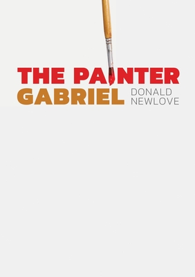 The Painter Gabriel - Donald Newlove