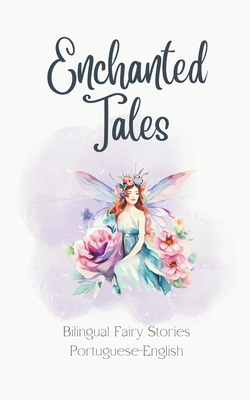 Enchanted Tales: Bilingual Fairy Stories Portuguese-English - Teakle