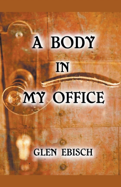 A Body in My Office - Glen Ebisch