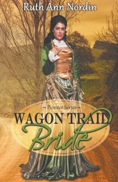 Coperta cărții 'Wagon Trail Bride - Ruth Ann Nordin'